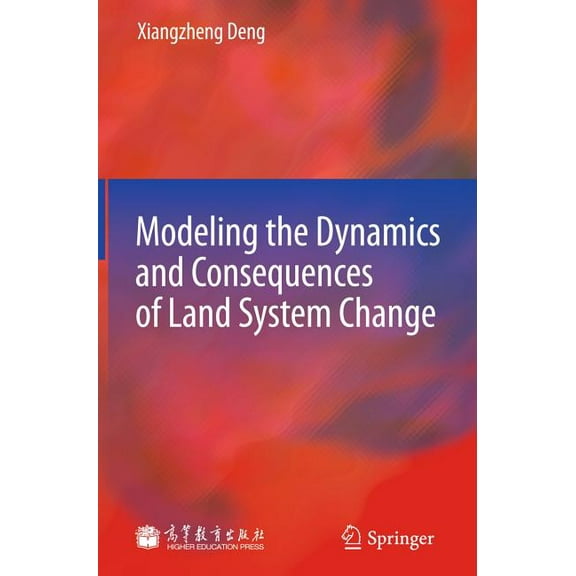 Modeling the Dynamics and Consequences of Land System Change, (Hardcover)