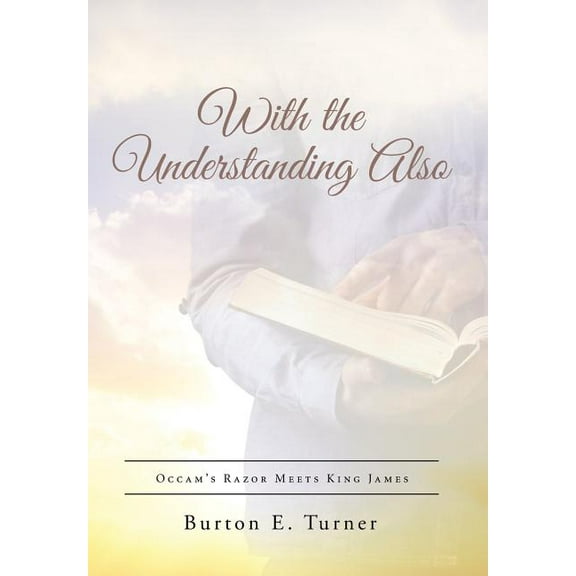 With the Understanding Also: Occam's Razor Meets King James, (Hardcover)