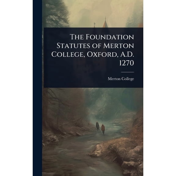 The Foundation Statutes of Merton College, Oxford, A.D. 1270, (Hardcover)