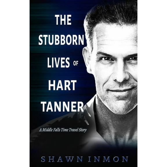 Middle Falls Time Travel: The Stubborn Lives of Hart Tanner (Paperback)