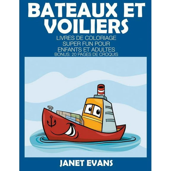 Bateaux Et Voiliers: Livres De Coloriage Super Fun Pour Enfants Et Adultes (Bonus: 20 Pages de Croquis) (Paperback)
