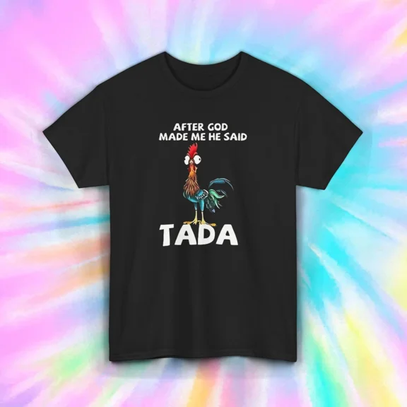 After God Made Me He Said Tada Funny Rooster Humor Playful Retro Graphic Unisex T-Shirt, up to size 5XL