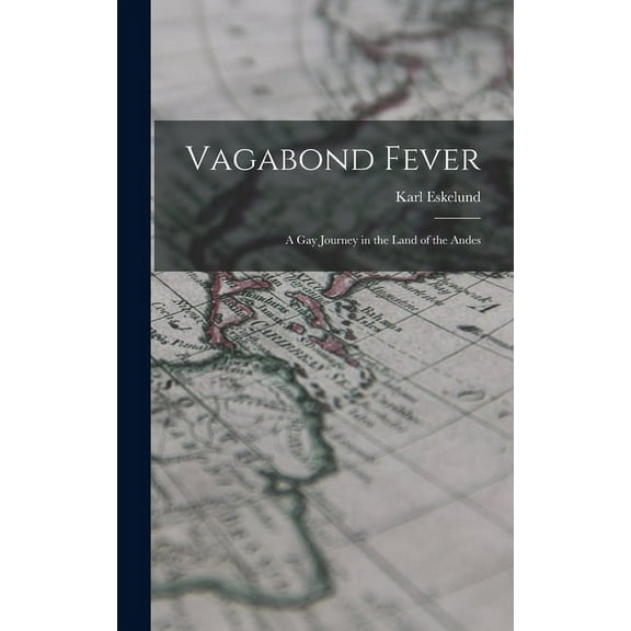 Vagabond Fever; a Gay Journey in the Land of the Andes, (Hardcover)