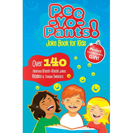 Pee-Yo-Pants Joke Book for Kids: Over 140 Hilarious Knock-Knock Jokes, Riddles and Tongue Twisters (Perfect Stocking Stuffers Gift)