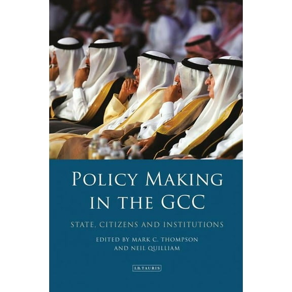 Library of Modern Middle East Studies Policy-Making in the Gcc: State, Citizens and Institutions, (Hardcover)