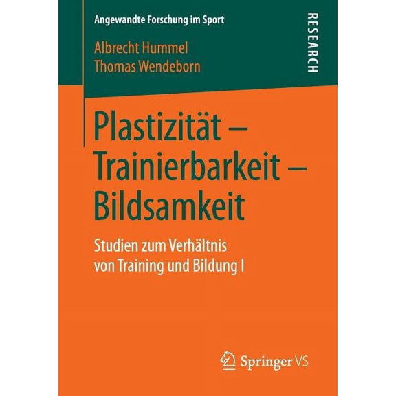 Angewandte Forschung Im Sport Plastizität - Trainierbarkeit - Bildsamkeit: Studien Zum Verhältnis Von Training Und Bildung I, (Paperback)