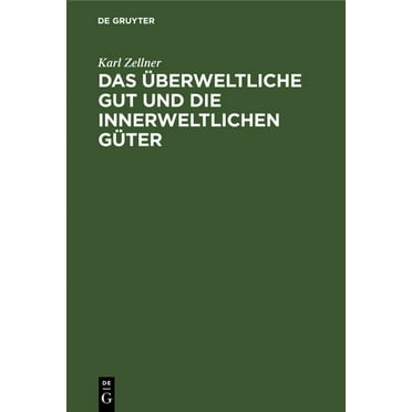 Das Ãberweltliche Gut Und Die Innerweltlichen GÃ¼ter: Eine Auseinandersetzung Mit Ernst Troeltschs Theorie Ãber Das VerhÃ¤, (Hardcover)