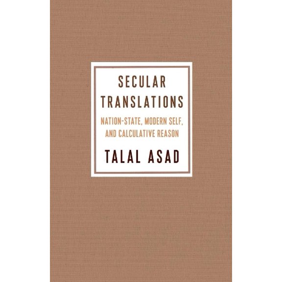 Pre-Owned Secular Translations: Nation-State, Modern Self, and Calculative Reason (Paperback) 0231189877 9780231189873