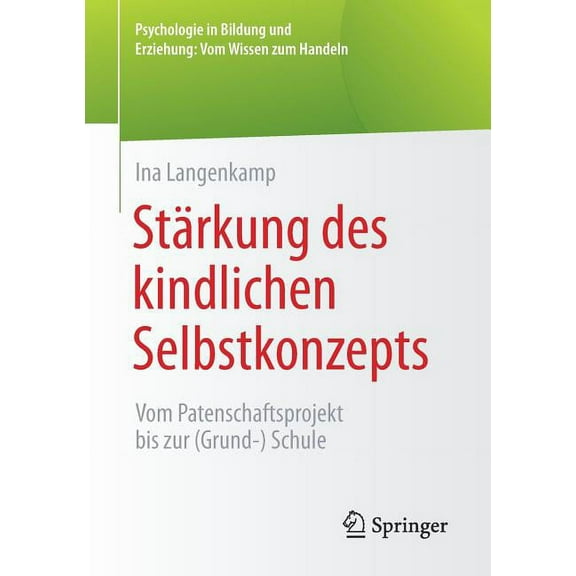 Psychologie In Bildung Und Erziehung: Vo StÃ¤rkung Des Kindlichen Selbstkonzepts: Vom Patenschaftsprojekt Bis Zur (Grund-) Schule, (Paperback)