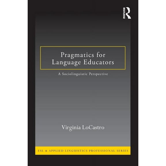 ESL & Applied Linguistics Professional Pragmatics for Language Educators: A Sociolinguistic Perspective, (Paperback)