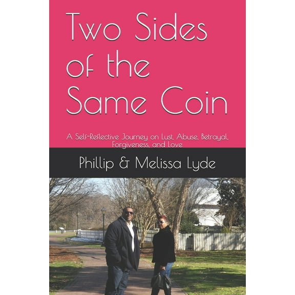 Two Sides of the Same Coin : A Self-Reflective Journey on Lust, Abuse, Betrayal, Forgiveness, and Love (Paperback)