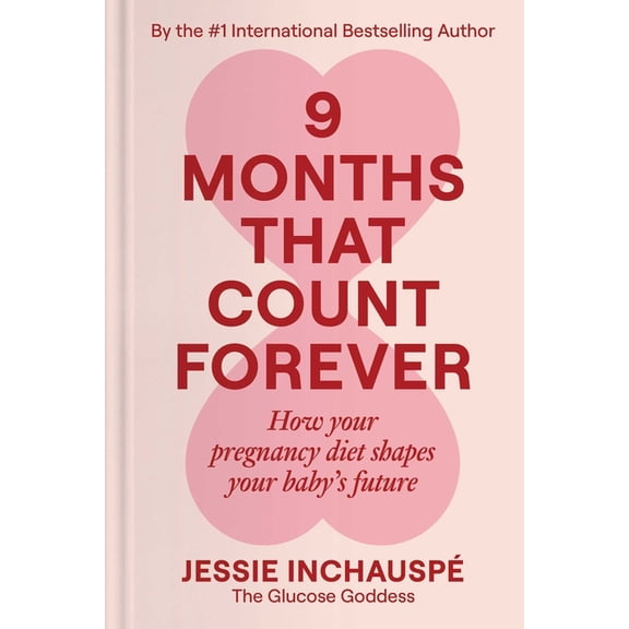 9 Months That Count Forever: How Your Pregnancy Diet Shapes Your Baby's Future, (Hardcover)