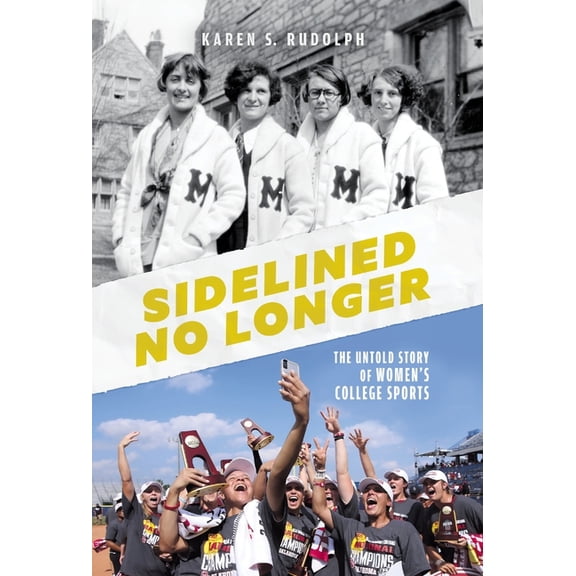 Sidelined No Longer: The Untold Story of Women's College Sports, (Hardcover)