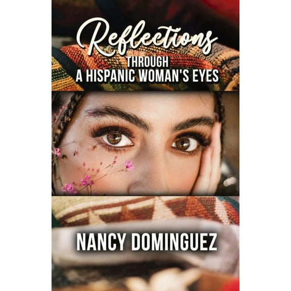 Reflections: Through A Hispanic Woman's Eyes, (Paperback)