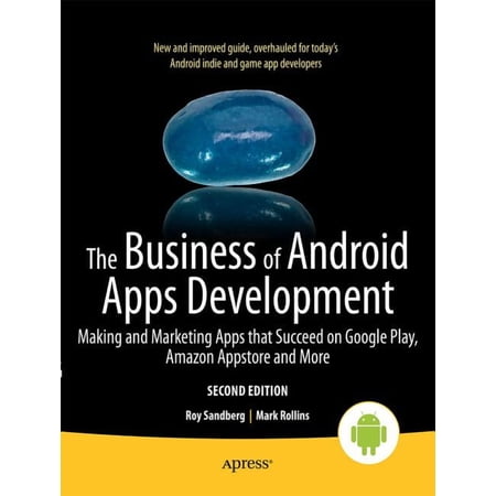 The Business of Android Apps Development: Making and Marketing Apps That Succeed on Google Play Amazon Appstore and Mor (Paperback)
