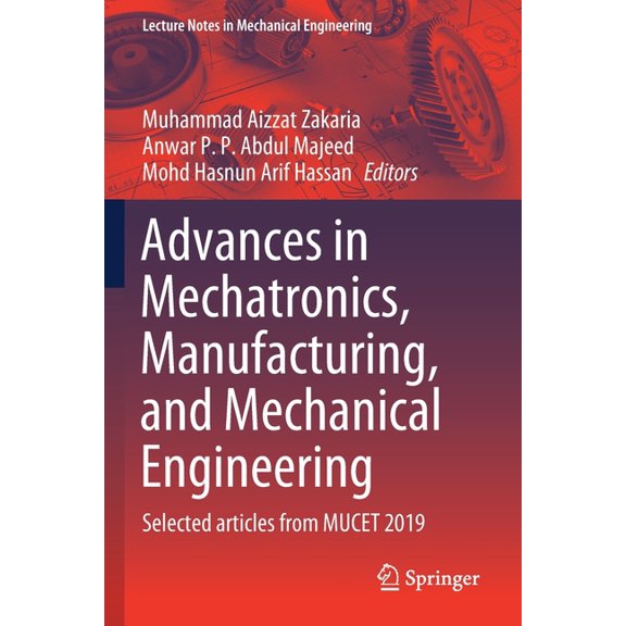 Lecture Notes in Mechanical Engineering: Advances in Mechatronics, Manufacturing, and Mechanical Engineering : Selected Articles from Mucet 2019 (Paperback)