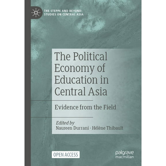 The Steppe and Beyond: Studies on Centra The Political Economy of Education in Central Asia: Evidence from the Field, (Paperback)