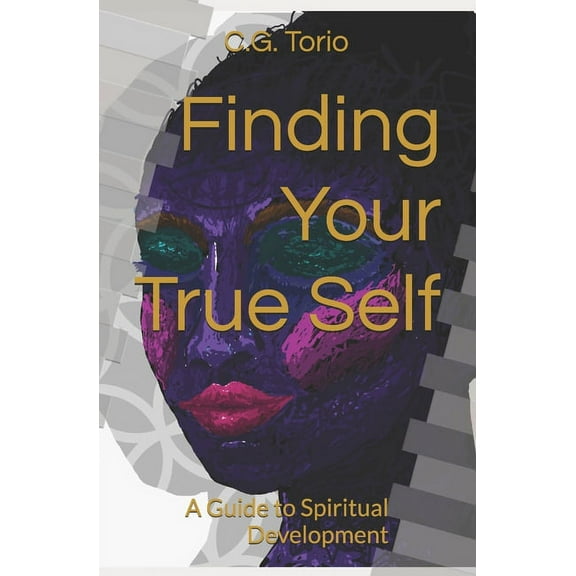 Finding Your True Self: A Guide to Spiritual Development, (Paperback)