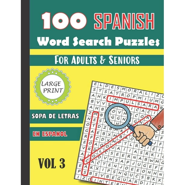 Presentador Repetirse visitar 100 Spanish Word Search Puzzles for Adults & Seniors: 100 Spanish Word  Search Puzzles For Adults & Seniors Large Print Vol 3 : Sopa De Letras En  Espanol Letra Grande Para Adultos