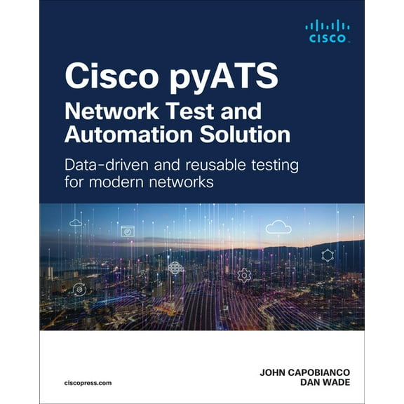 Networking Technology Cisco Pyats -- Network Test and Automation Solution: Data-Driven and Reusable Testing for Modern Networks, (Paperback)