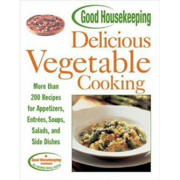 Pre-Owned Good Housekeeping Delicious Vegetable Cooking: More than 200 Recipes for Appetizers, Entrees, Soups, Salads, and Side Dishes (Paperback) 158816215X 9781588162151