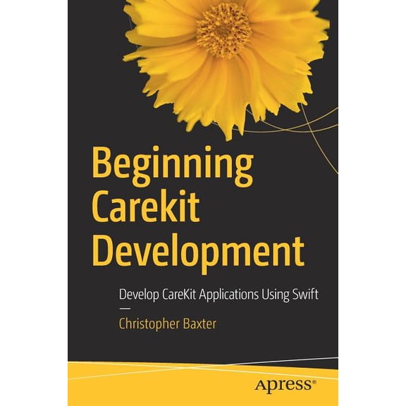 Beginning Carekit Development: Develop Carekit Applications Using Swift, (Paperback)