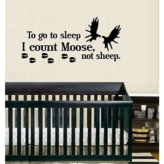 TO GO TO SLEEP I COUNT MOOSE NOT SHEEP ~ WALL DECAL 13" X 28"