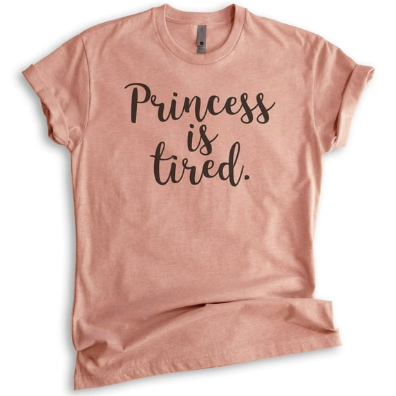 Princess Is Tired T-shirt, Unisex Women's Shirt, Cute Princess Shirt, Heather Sunset, Small