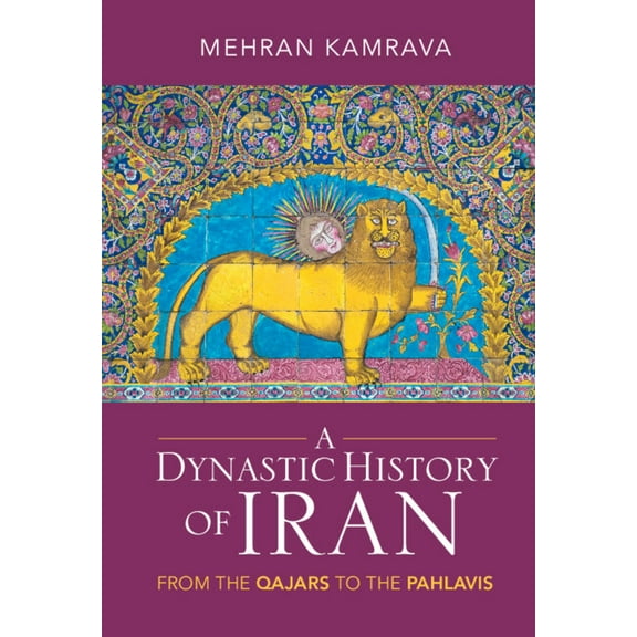 A Dynastic History of Iran: From the Qajars to the Pahlavis, (Hardcover)