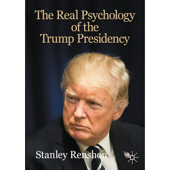 Evolving American Presidency The Real Psychology of the Trump Presidency, (Paperback)