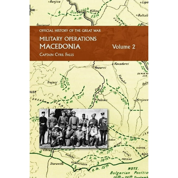 MACEDONIA VOL Ii: OFFICIAL HISTORY OF THE GREAT WAR OTHER THEATRES: Military Operations, (Paperback)