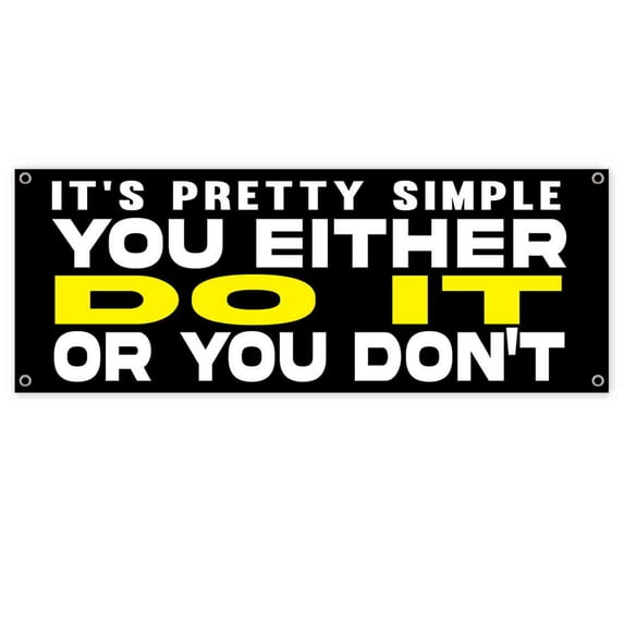 You Either Do It Or Dont 13 oz Vinyl Banner With Metal Grommets