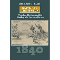 American Presidential Elections Old Tip vs. the Sly Fox: The 1840 Election and the Making of a Partisan Nation, (Paperback)