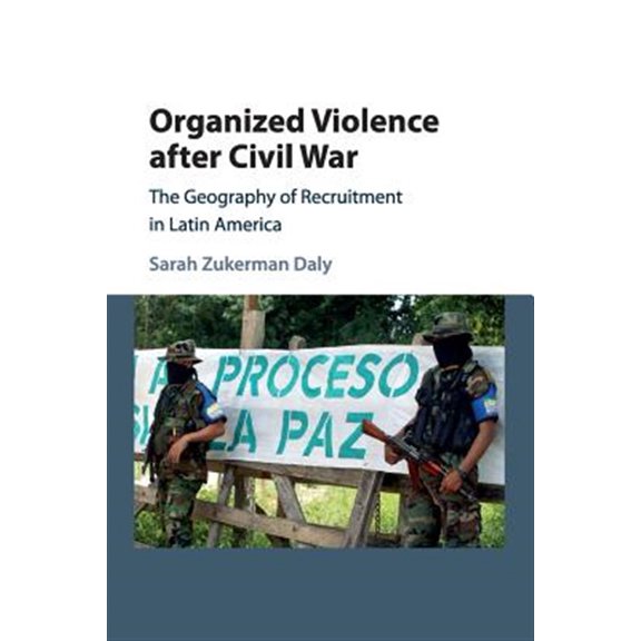 Pre-Owned Organized Violence After Civil War: The Geography of Recruitment in Latin America (Paperback) 1107566835 9781107566835
