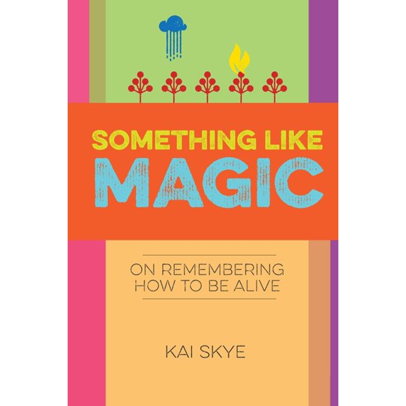 Something Like Magic: On Remembering How to Be Alive, (Paperback)