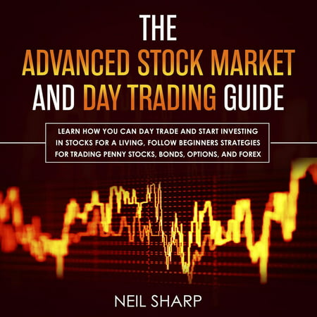 The Advanced Stock Market and Day Trading Guide - (Best Personal Stock Trading)