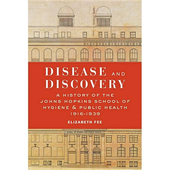 Disease and Discovery: A History of the Johns Hopkins School of Hygiene and Public Health, 1916-1939 (Hardcover)