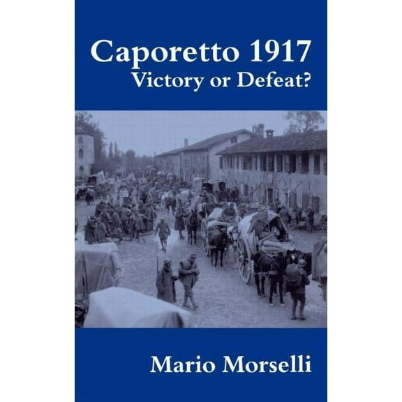 Military History and Policy Caporetto 1917: Victory or Defeat?, (Hardcover)