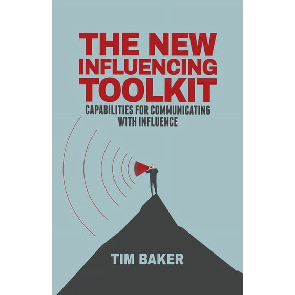 The New Influencing Toolkit: Capabilities for Communicating with Influence, (Paperback)