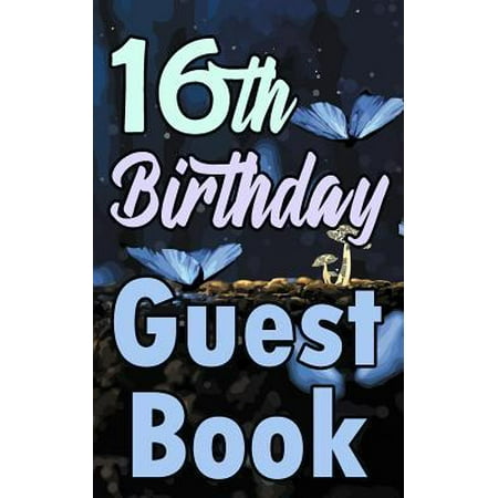 16th Birthday Guest Book: Sixteenth Magical Celebration Message Logbook for Visitors Family and Friends to Write in Comments & Best Wishes Gift