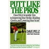 Putt Like the Pros : Dave Pelz's Scientific Guide to Improvin, Used [Paperback]