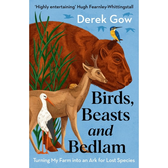 Birds, Beasts and Bedlam: Turning My Farm Into an Ark for Lost Species, (Paperback)