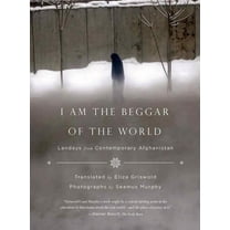 I Am the Beggar of the World: Landays from Contemporary Afghanistan, (Paperback)