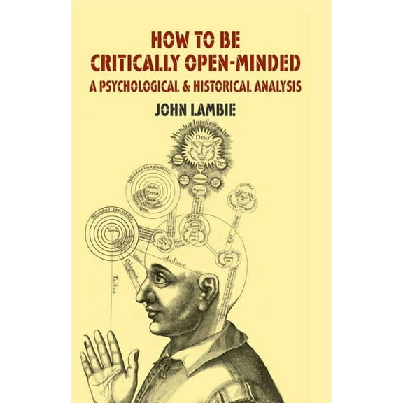How to Be Critically Open-Minded: A Psychological and Historical Analysis, (Paperback)