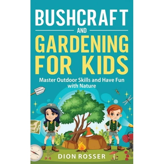 Bushcraft and Gardening for Kids: Master Outdoor Skills and Have Fun with Nature, (Hardcover)