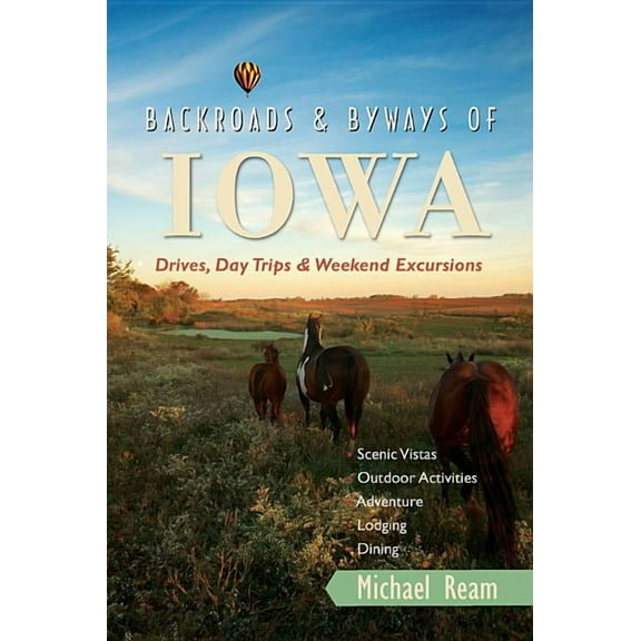 Backroads & Byways Backroads & Byways of Iowa: Drives, Day Trips & Weekend Excursions, Book 0, (Paperback)
