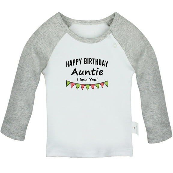 Happy Birthday Auntie I Love You Novelty T shirt For Baby, Newborn Babies T-shirts, Infant Tops, 0-24M Kids Graphic Tees Clothing (Long Gray Raglan T-shirt, 0-6 Months)