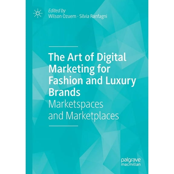 The Art of Digital Marketing for Fashion and Luxury Brands: Marketspaces and Marketplaces, (Paperback)