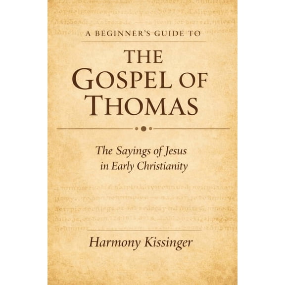 A Beginner's Guide to the Gospel of Thomas: The Sayings of Jesus in Early Christianity, (Paperback)