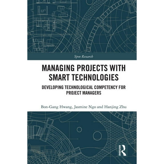 Spon Research Managing Projects with Smart Technologies: Developing Technological Competency for Project Managers, (Hardcover)